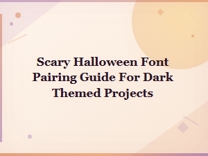 Scary Halloween Font Pairing Guide for Dark Themed Design Projects