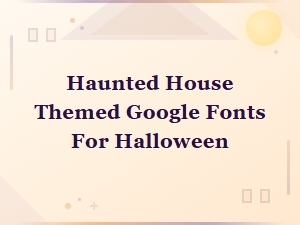 Spooky Google Fonts for Halloween: Free Haunted House Themed Typefaces