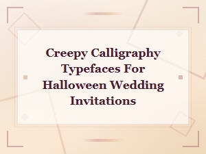 Creepy Calligraphy Halloween Fonts for Wedding Invitations