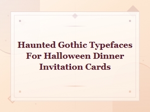 Haunted Gothic Typefaces for Halloween Dinner Invitation Cards